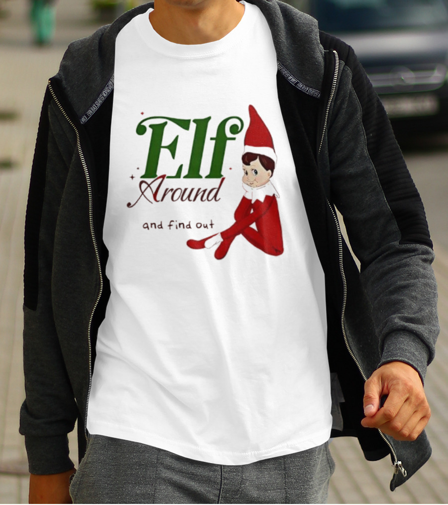 Elf Around And Find Out Christmas Holiday Mischief T-Shirt