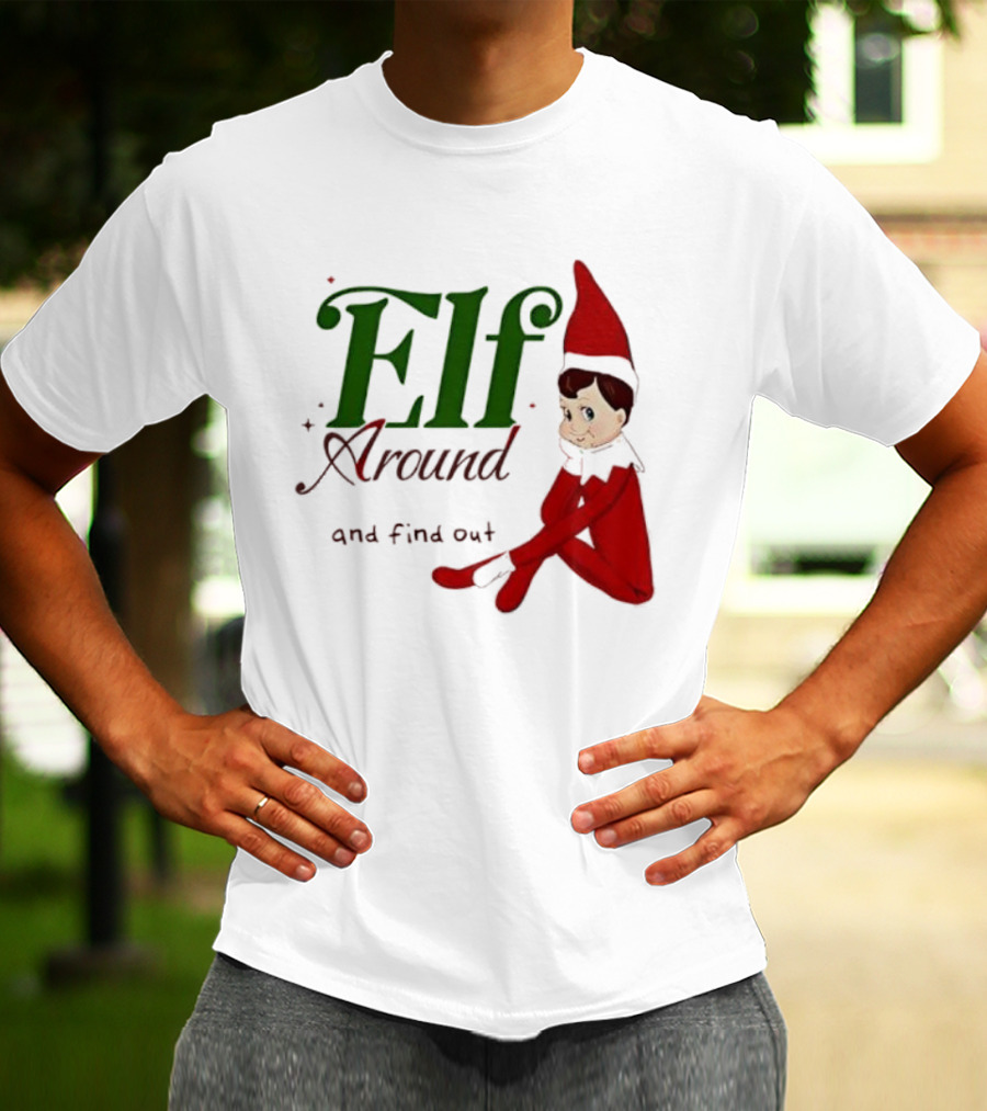 Elf Around And Find Out Christmas Holiday Mischief T-Shirt