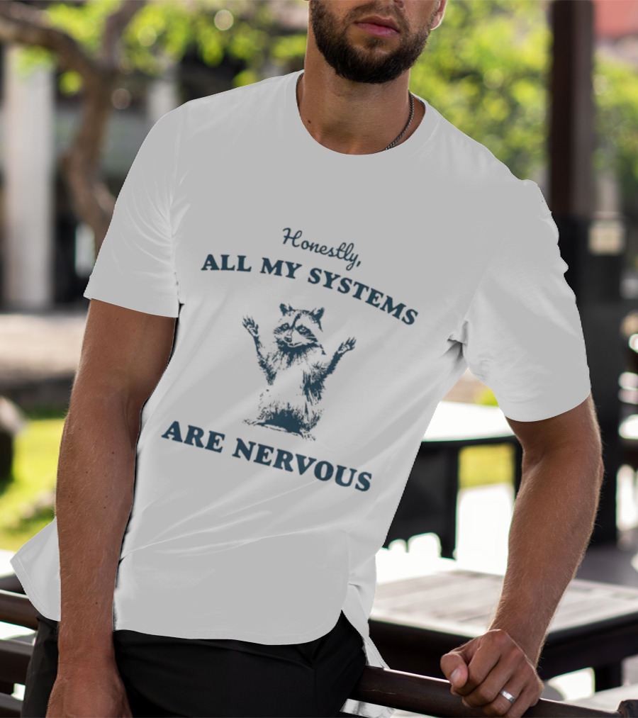 Honestly All My Systems Are Nervous Raccoon T-Shirt