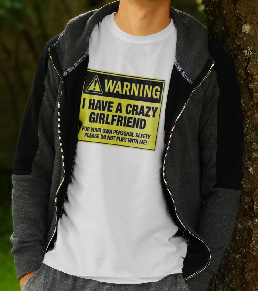 Warning I Have A Crazy Girlfriend Personal Safety Do Not Flirt With Me T-Shirt