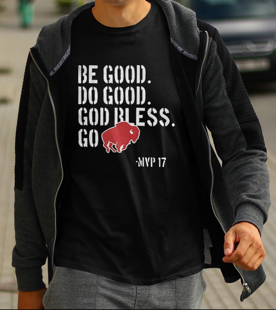 Be Good Do Good God Bless Go Buffalo Bills MVP 17 Josh Allen NFL Football T-Shirt