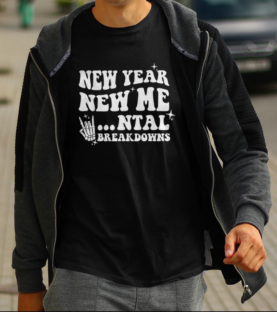 New Year New Me Mental Breakdowns Funny Skeleton T-Shirt