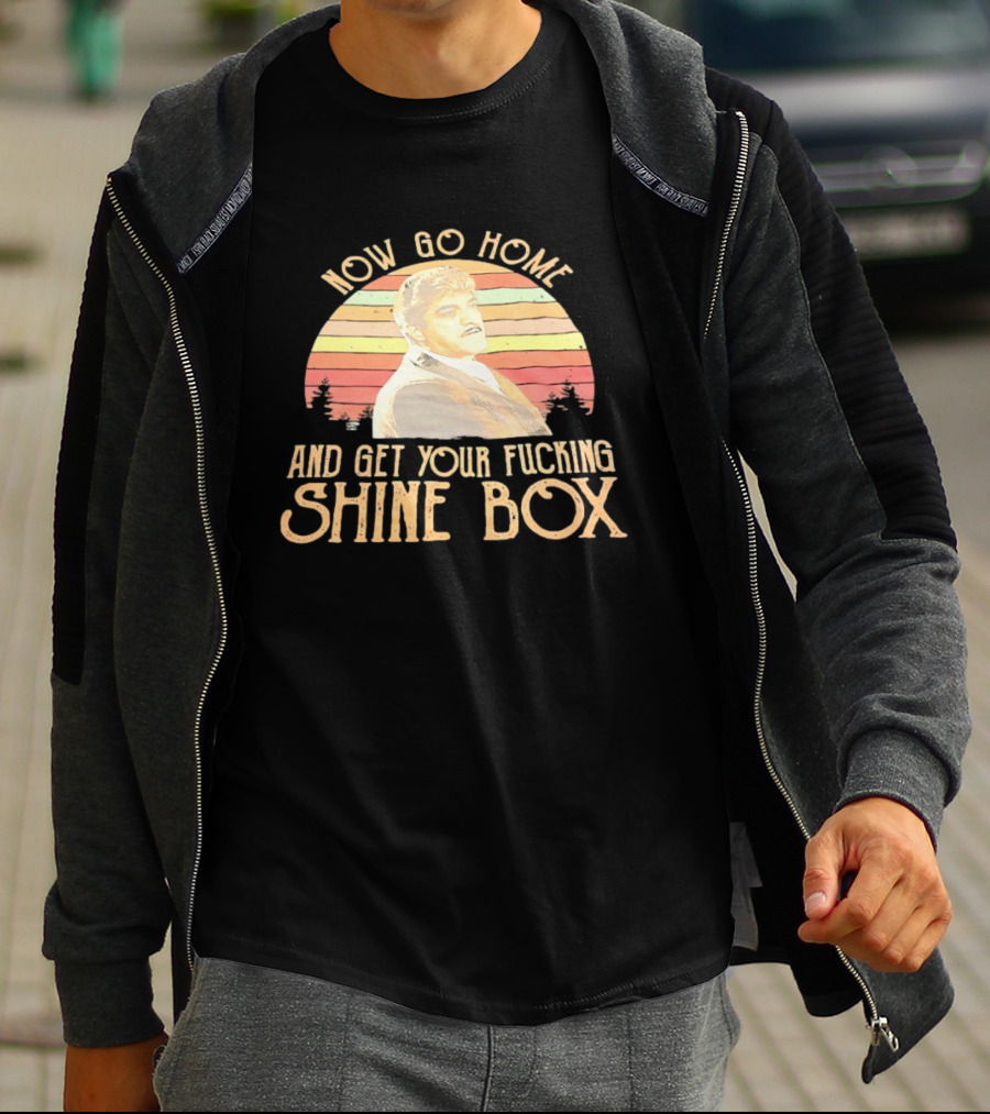 Now Go Home And Get Your Fcking Shine Box Vintage Rainbow T-Shirt