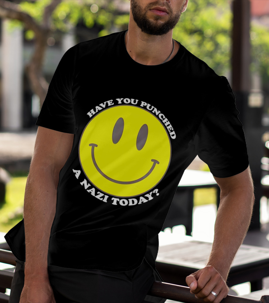 Have You Punched A Nazi Today Smiley Face T-Shirt