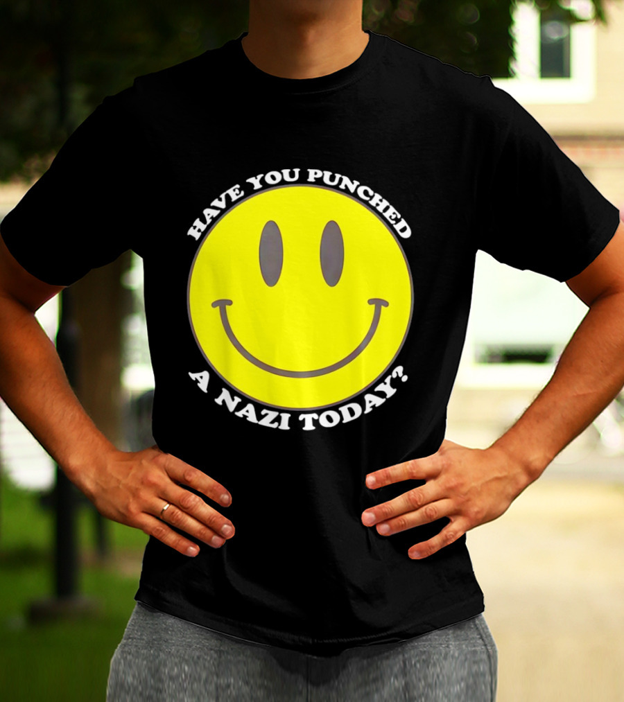 Have You Punched A Nazi Today Smiley Face T-Shirt