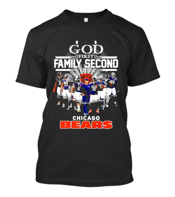 God First Family Second Then Chicago Bears Team Spirit T-Shirt