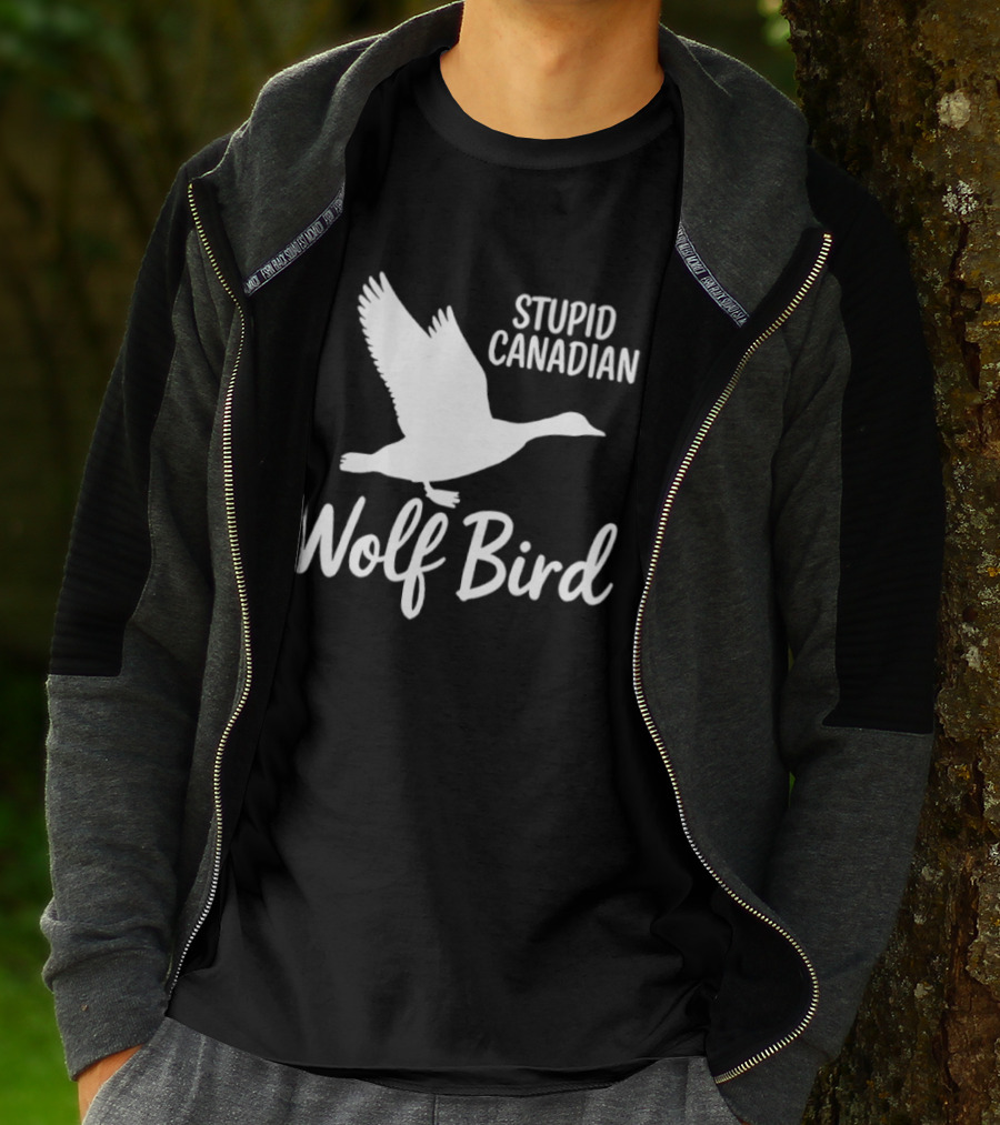 Stupid Canadian Wolf Bird Goose Flying T-Shirt