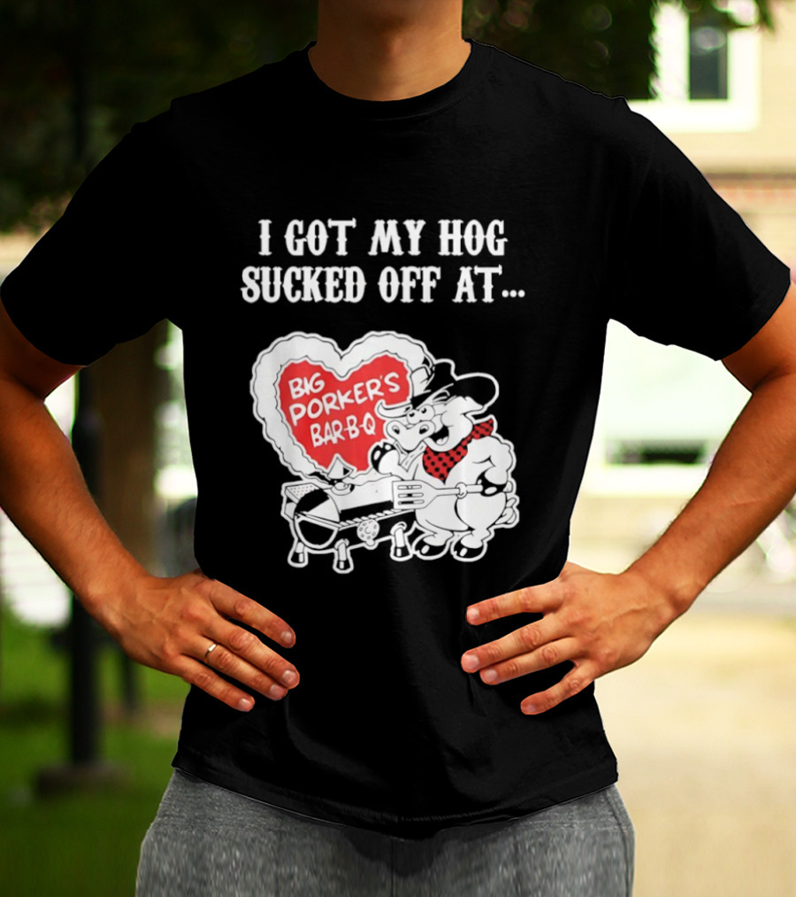 I Got My Hog Sucked Off At Big Porker's Bar B Q Classic Humor T-Shirt
