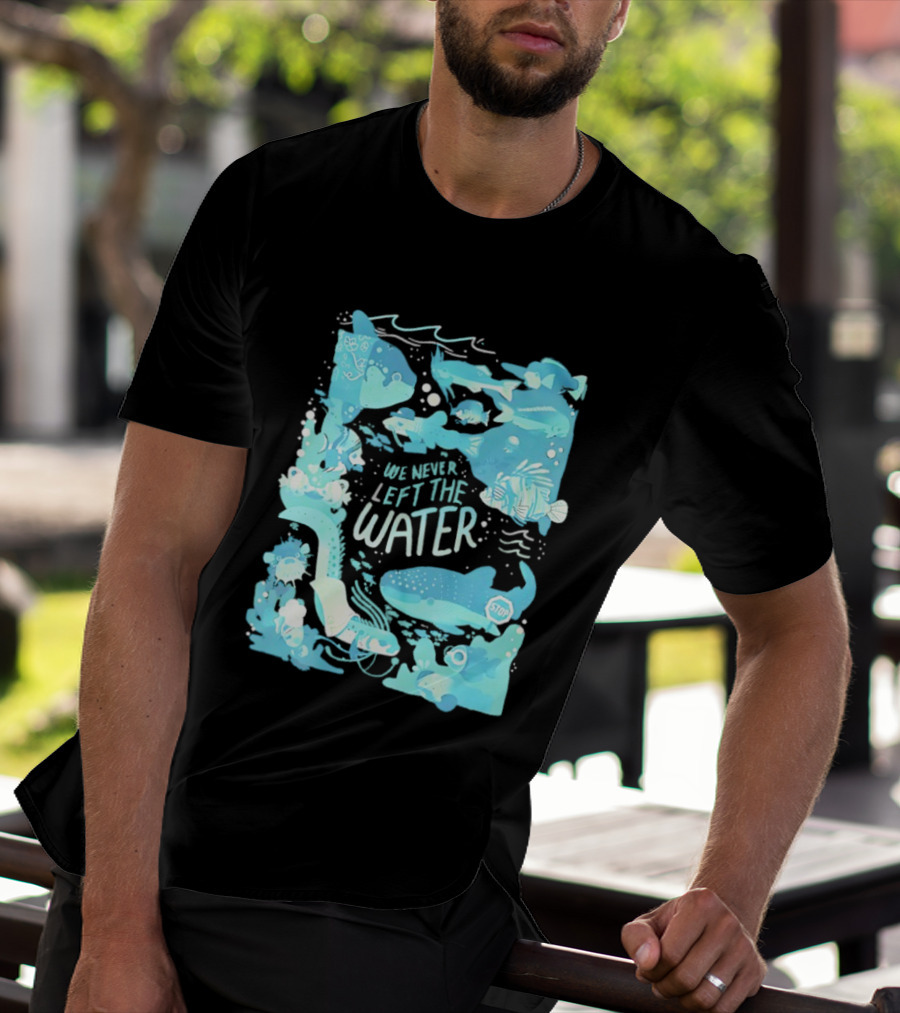 We Never Left The Water Ocean Life Fish Illustrations T-Shirt