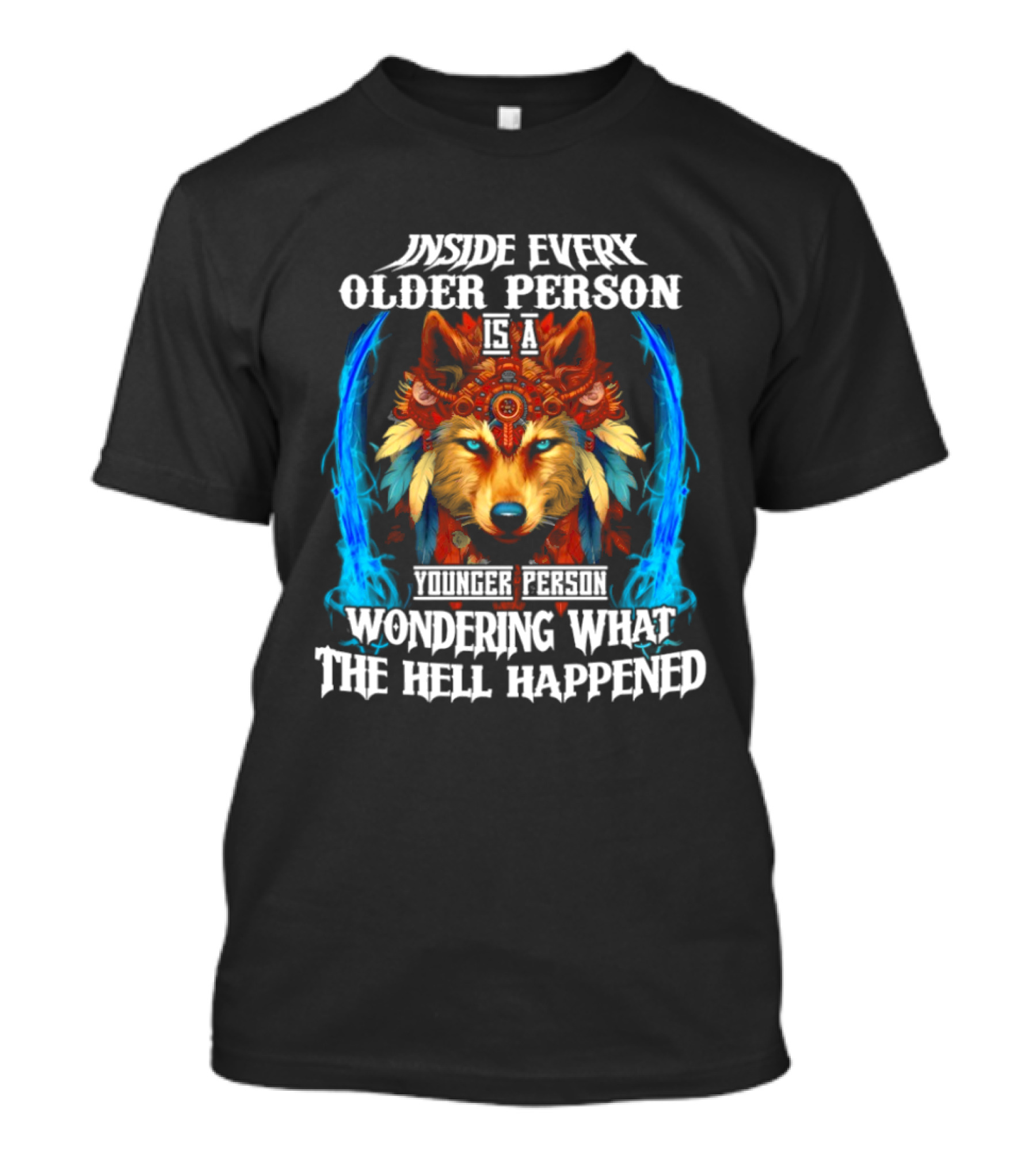 Inside Every Older Person Is A Younger Person Wondering What The Hell Happened Wolf T-Shirt