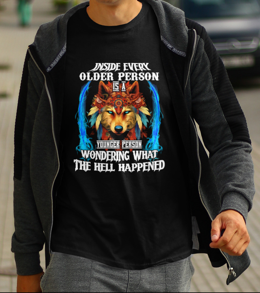 Inside Every Older Person Is A Younger Person Wondering What The Hell Happened Wolf T-Shirt