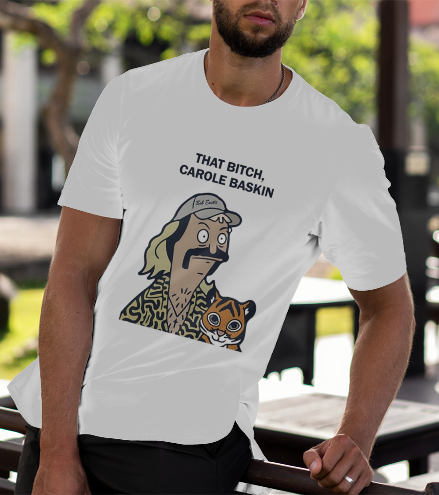 Bob’s Burgers Exotic And Tiger That Bitch Carole Baskin T-Shirt