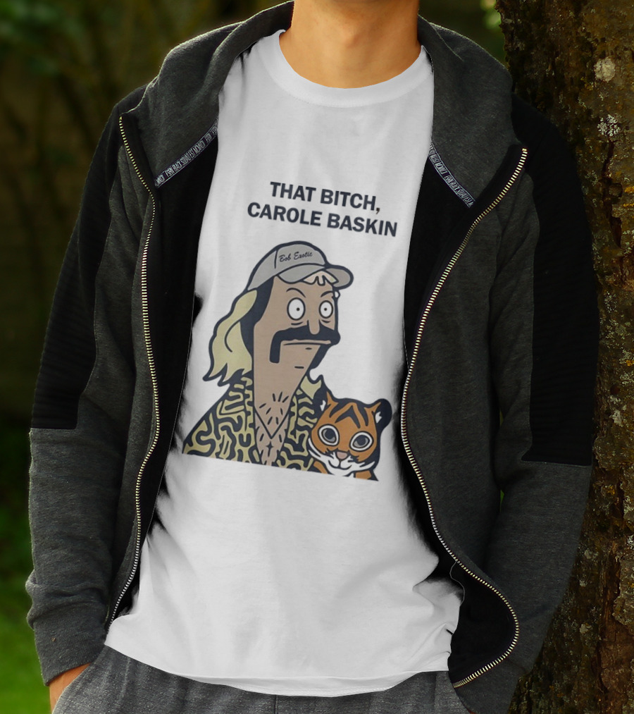 Bob’s Burgers Exotic And Tiger That Bitch Carole Baskin T-Shirt