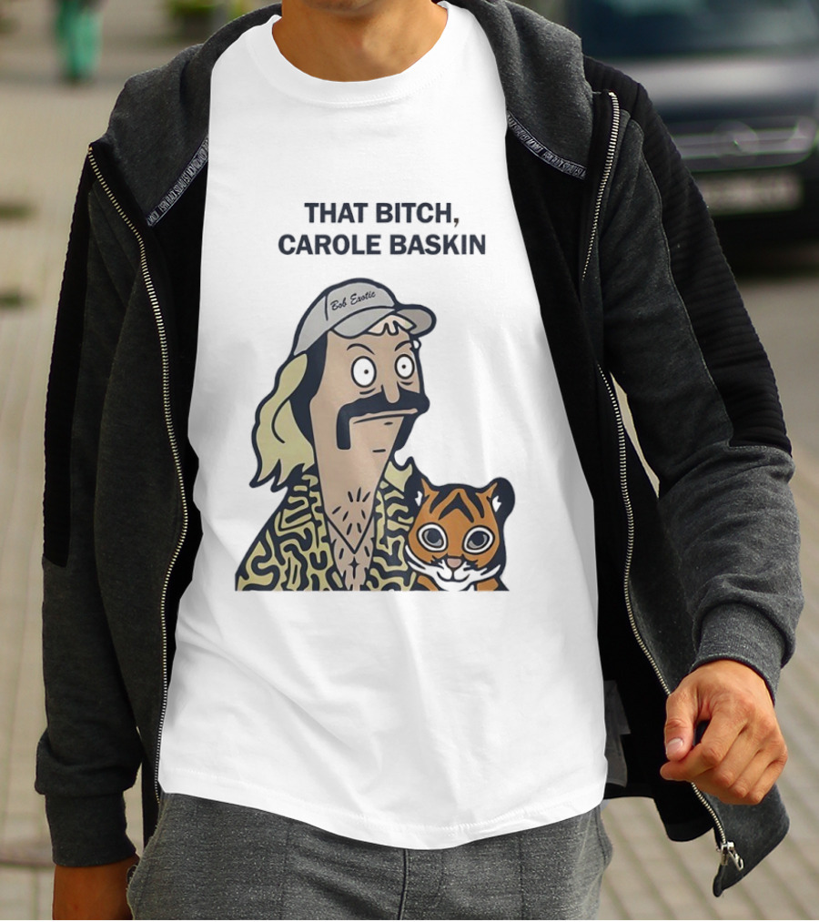 Bob’s Burgers Exotic And Tiger That Bitch Carole Baskin T-Shirt