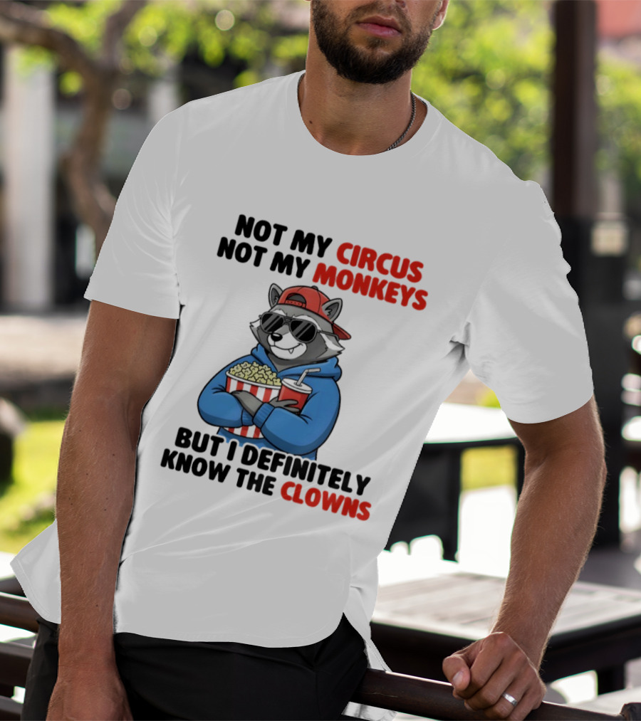 Raccoon Not My Circus Not My Monkeys Know The Clowns T-Shirt
