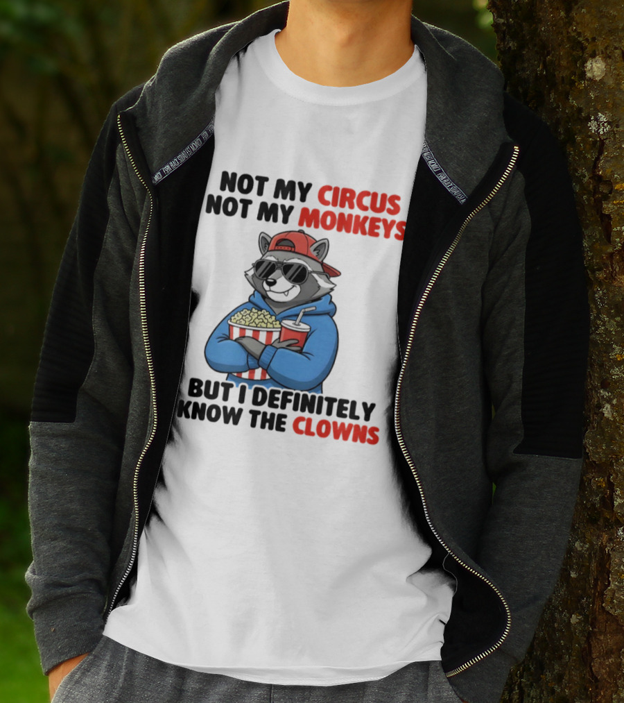 Raccoon Not My Circus Not My Monkeys Know The Clowns T-Shirt