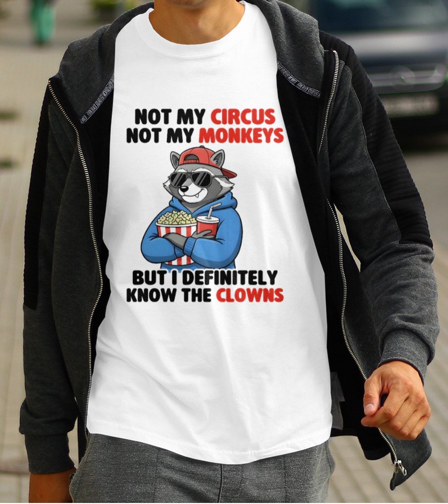 Raccoon Not My Circus Not My Monkeys Know The Clowns T-Shirt