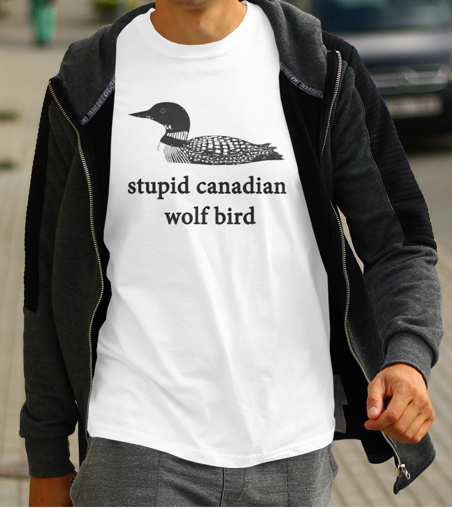 Stupid Canadian Wolf Bird Common Loon T-Shirt