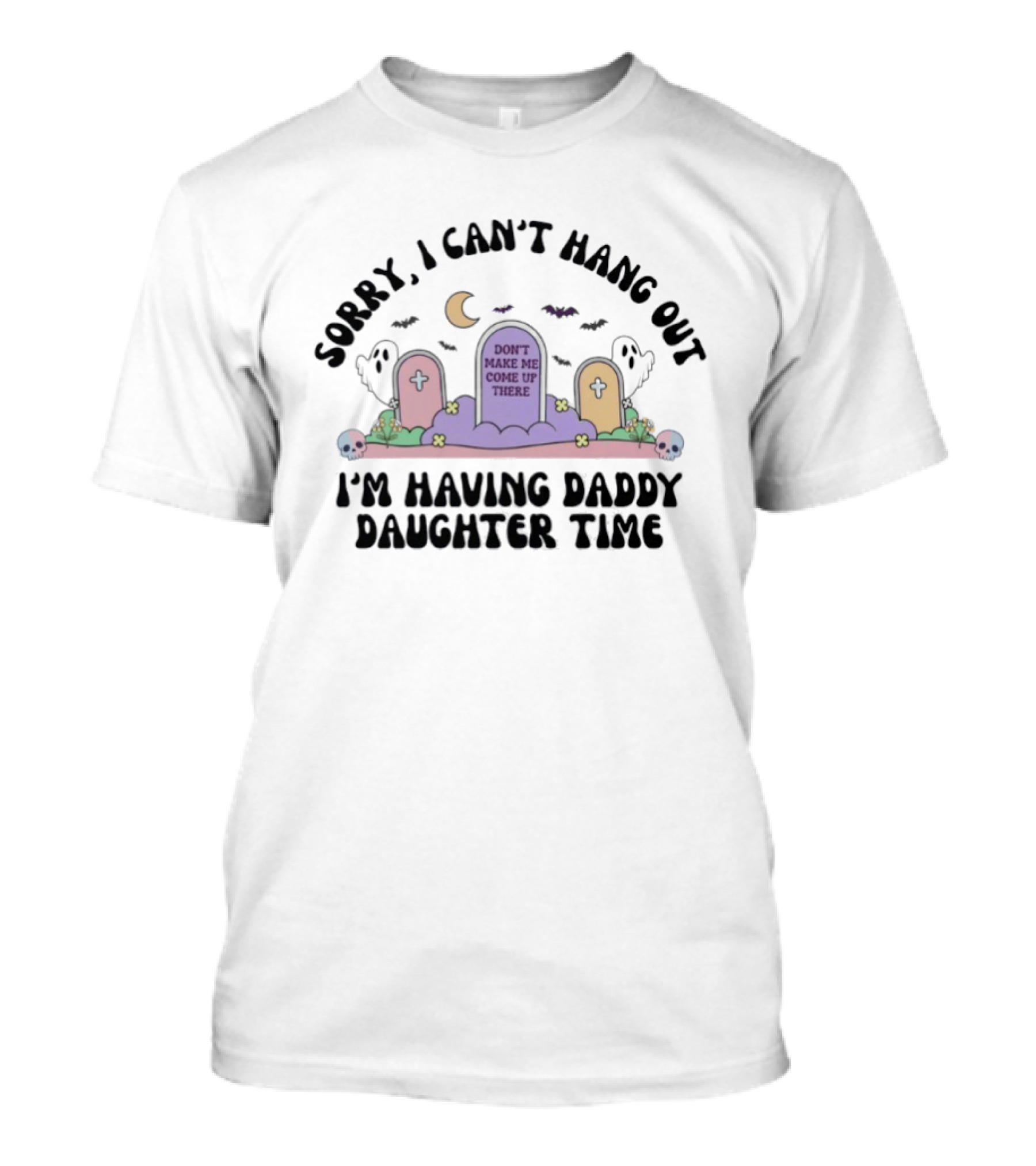 Sorry I Can’t Hang Out I’m Having Daddy Daughter Time T-Shirt