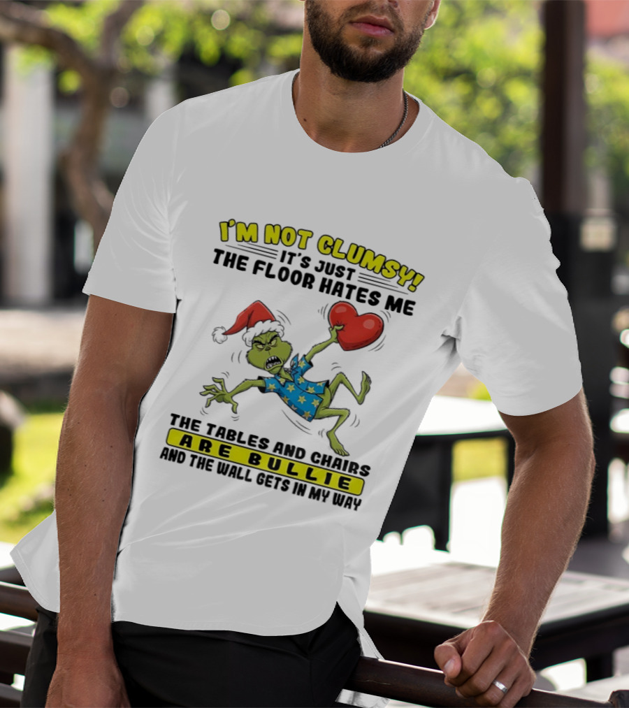 Grinch Santa Hat I'm Not Clumsy It's Just The Floor Hates Me Tables And Chairs Are Bullies T-Shirt