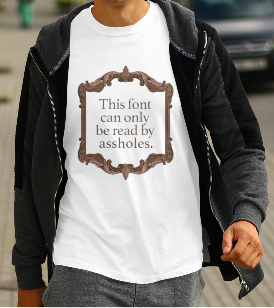 This Font Can Only Be Read By Assholes Frame T-Shirt
