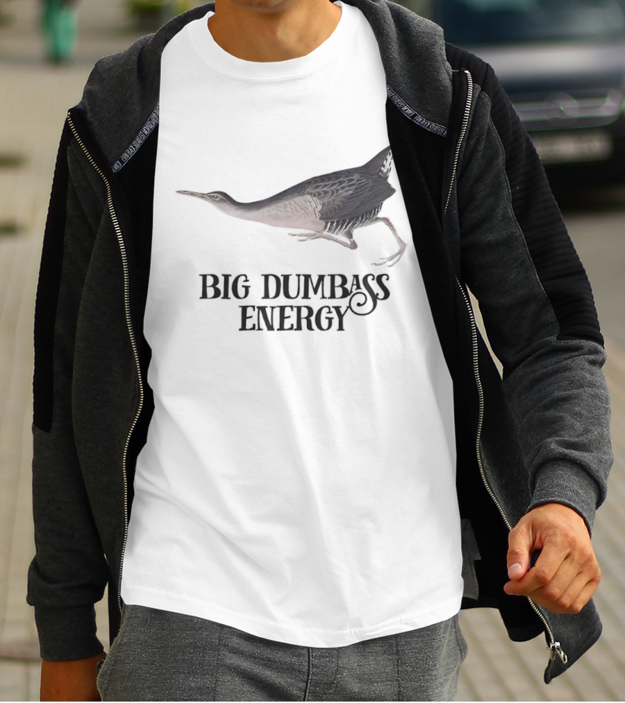 Big Dumbass Energy King Rail Bird T-Shirt