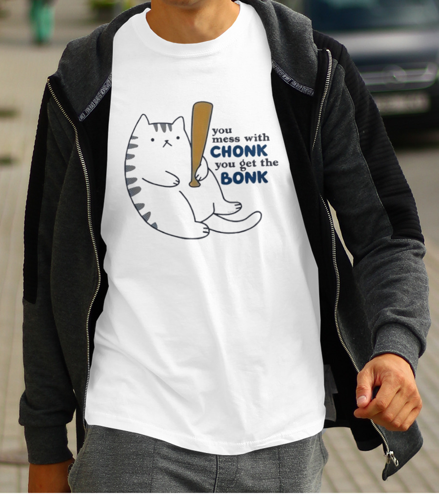 Chonk Cat Bat Humor You Mess With Chonk You Get The Bonk T-Shirt