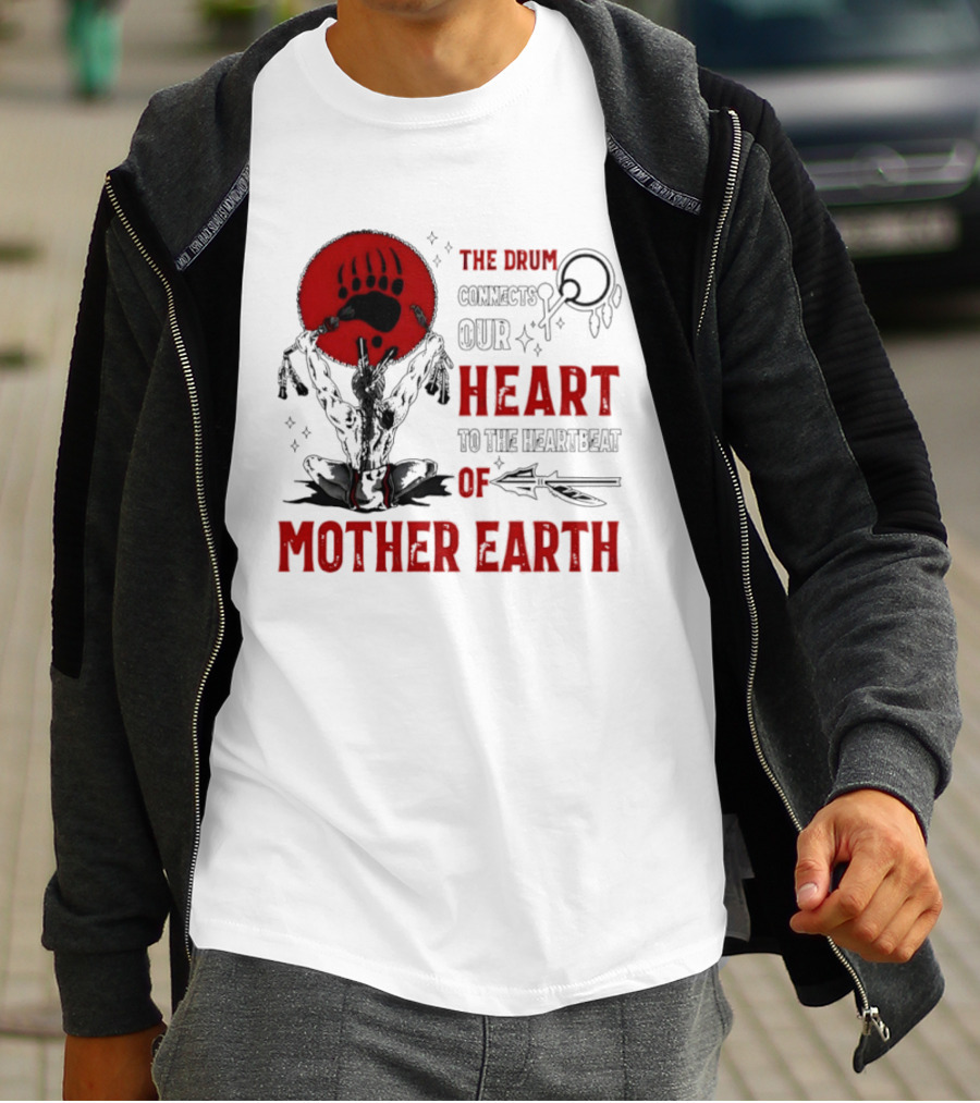The Drum Connects Our Heartbeat To Mother Earth Native American Bear Paw T-Shirt