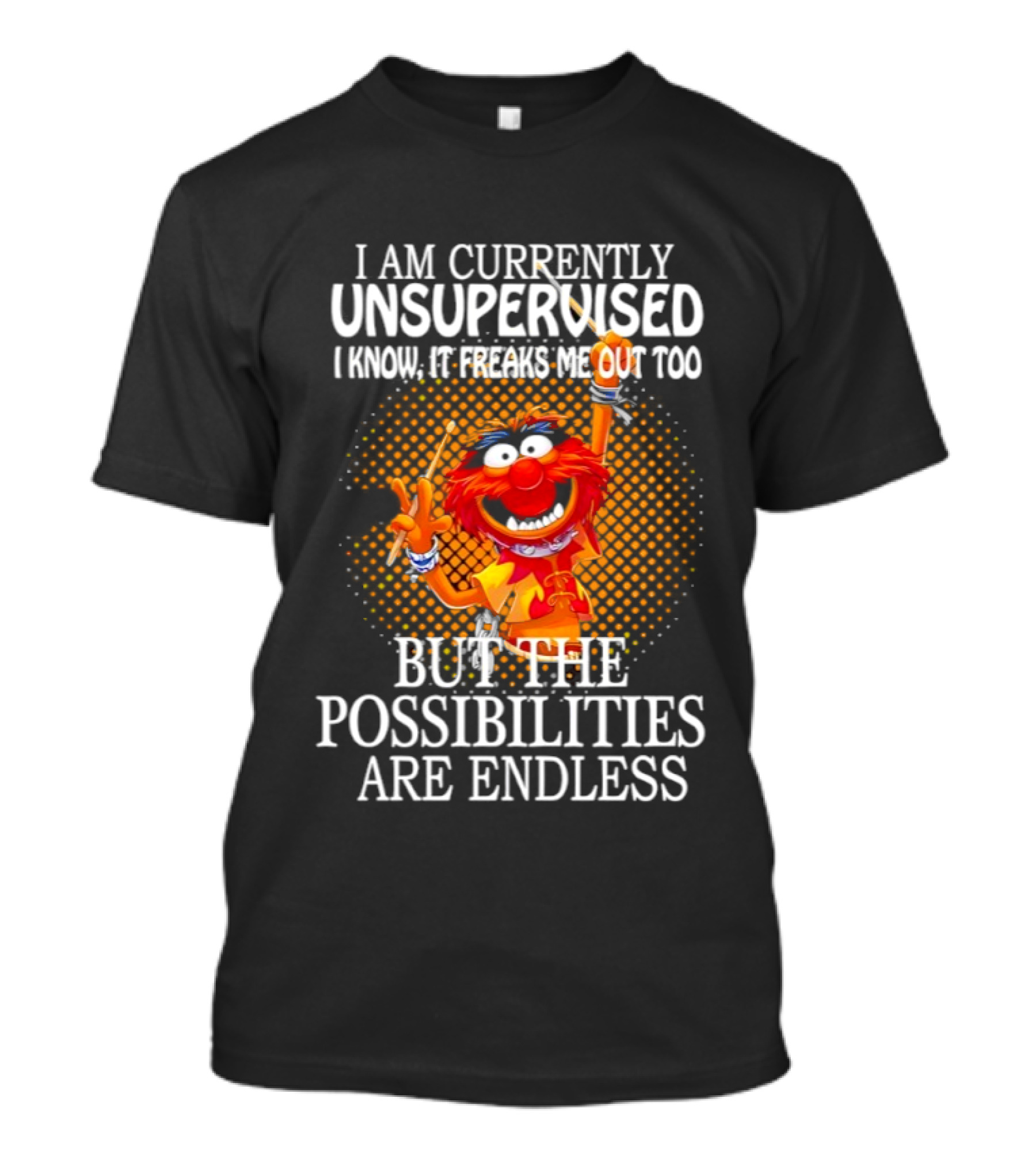 Animal I Am Currently Unsupervised But The Possibilities Are Endless T-Shirt
