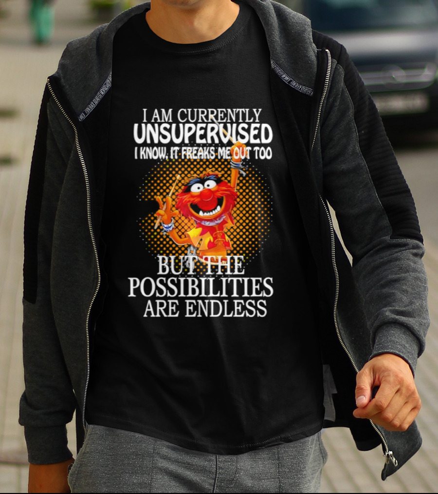 Animal I Am Currently Unsupervised But The Possibilities Are Endless T-Shirt