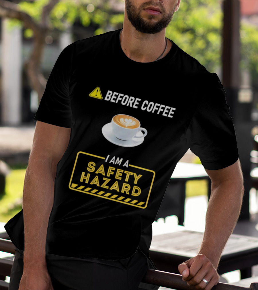 Before Coffee Safety Hazard Warning With Cappuccino Cup T-Shirt
