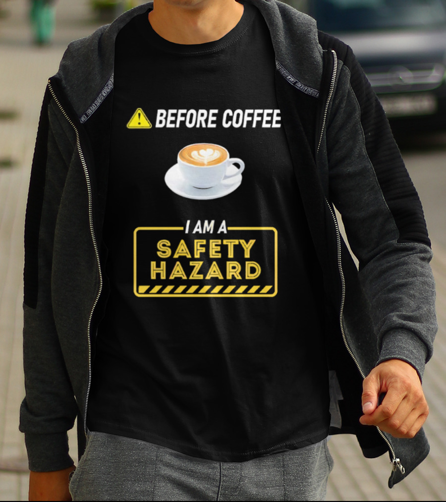 Before Coffee Safety Hazard Warning With Cappuccino Cup T-Shirt