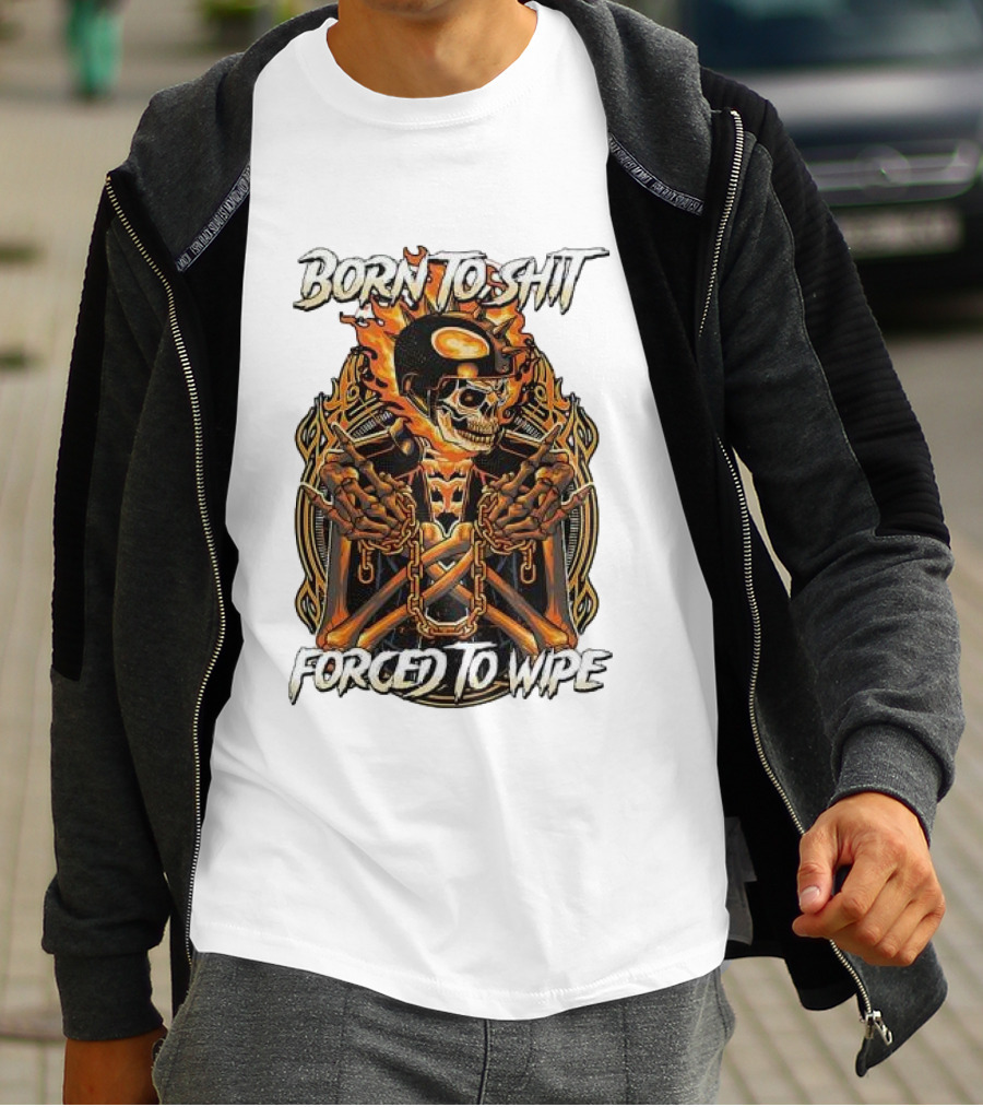 Born To Shit Forced To Wipe Flaming Skeleton Chains T-Shirt