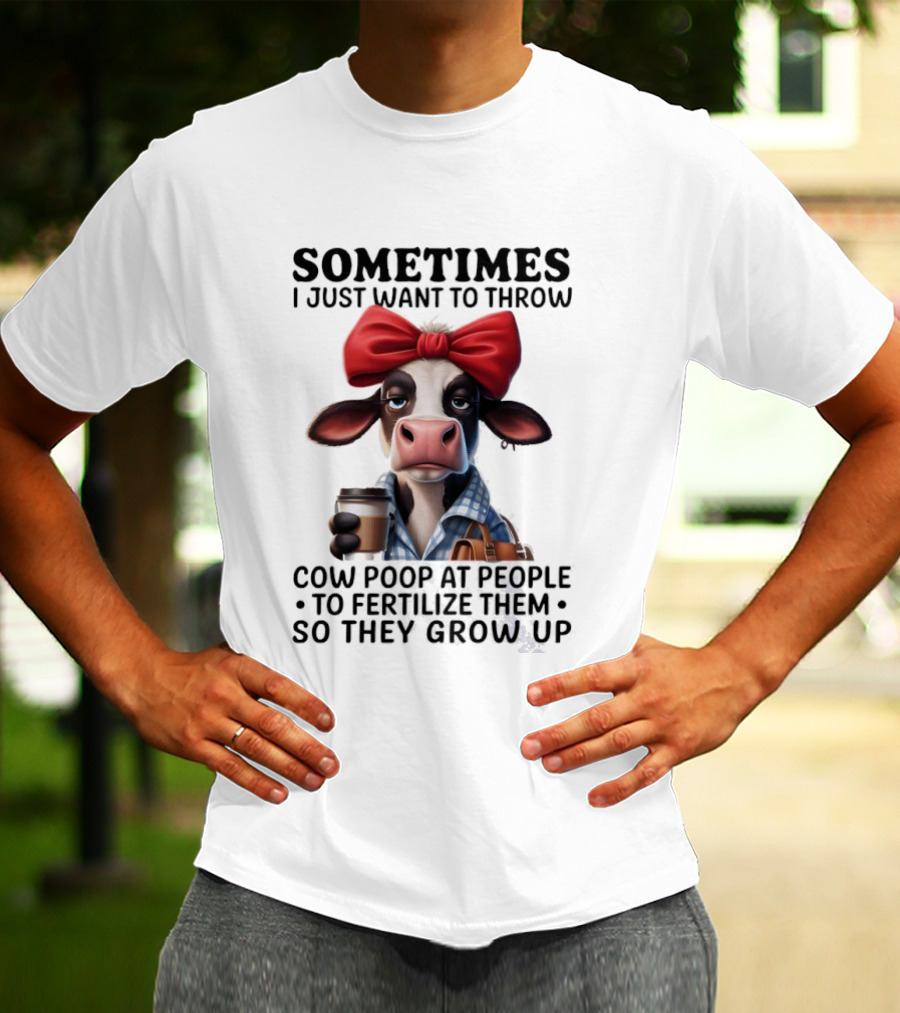 Cow Holding Coffee With Red Bow Sometimes I Just Want To Throw Poop T-Shirt