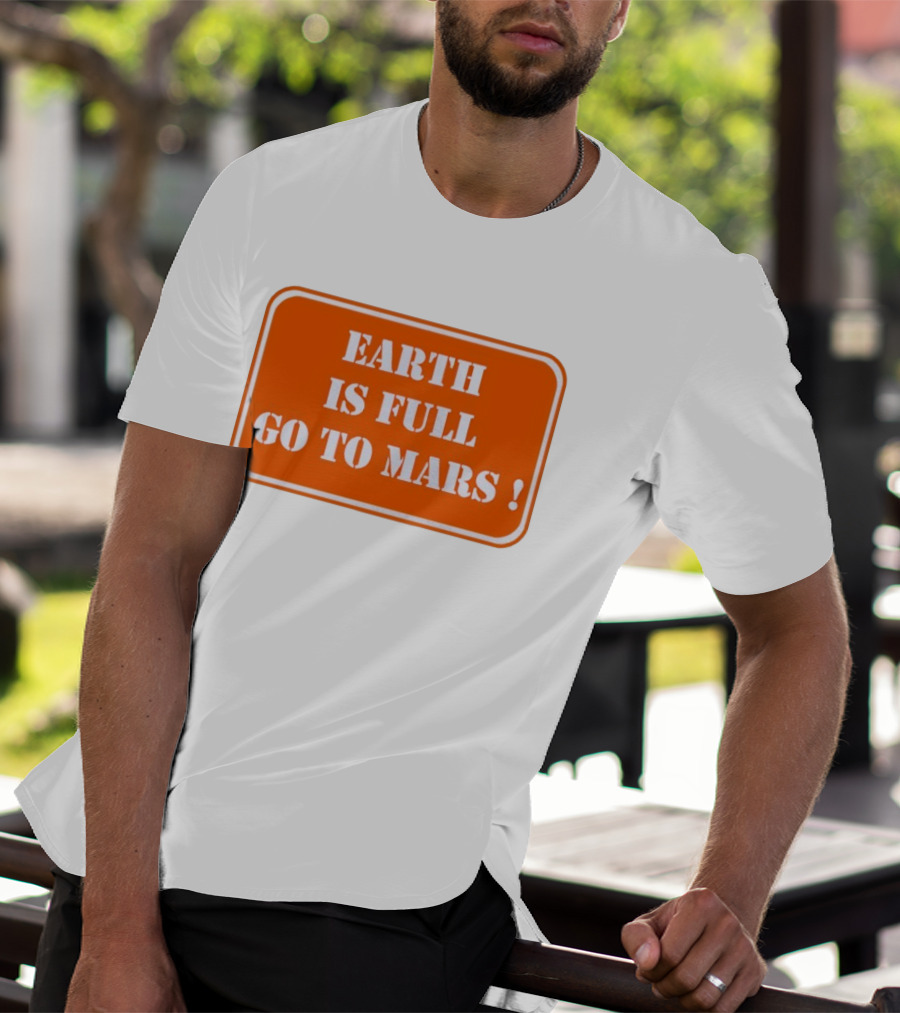 Earth Is Full Go To Mars Sign T-Shirt