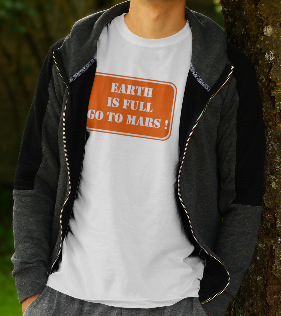 Earth Is Full Go To Mars Sign T-Shirt