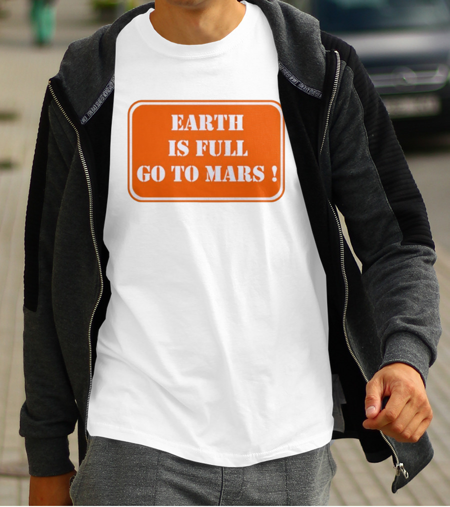 Earth Is Full Go To Mars Sign T-Shirt