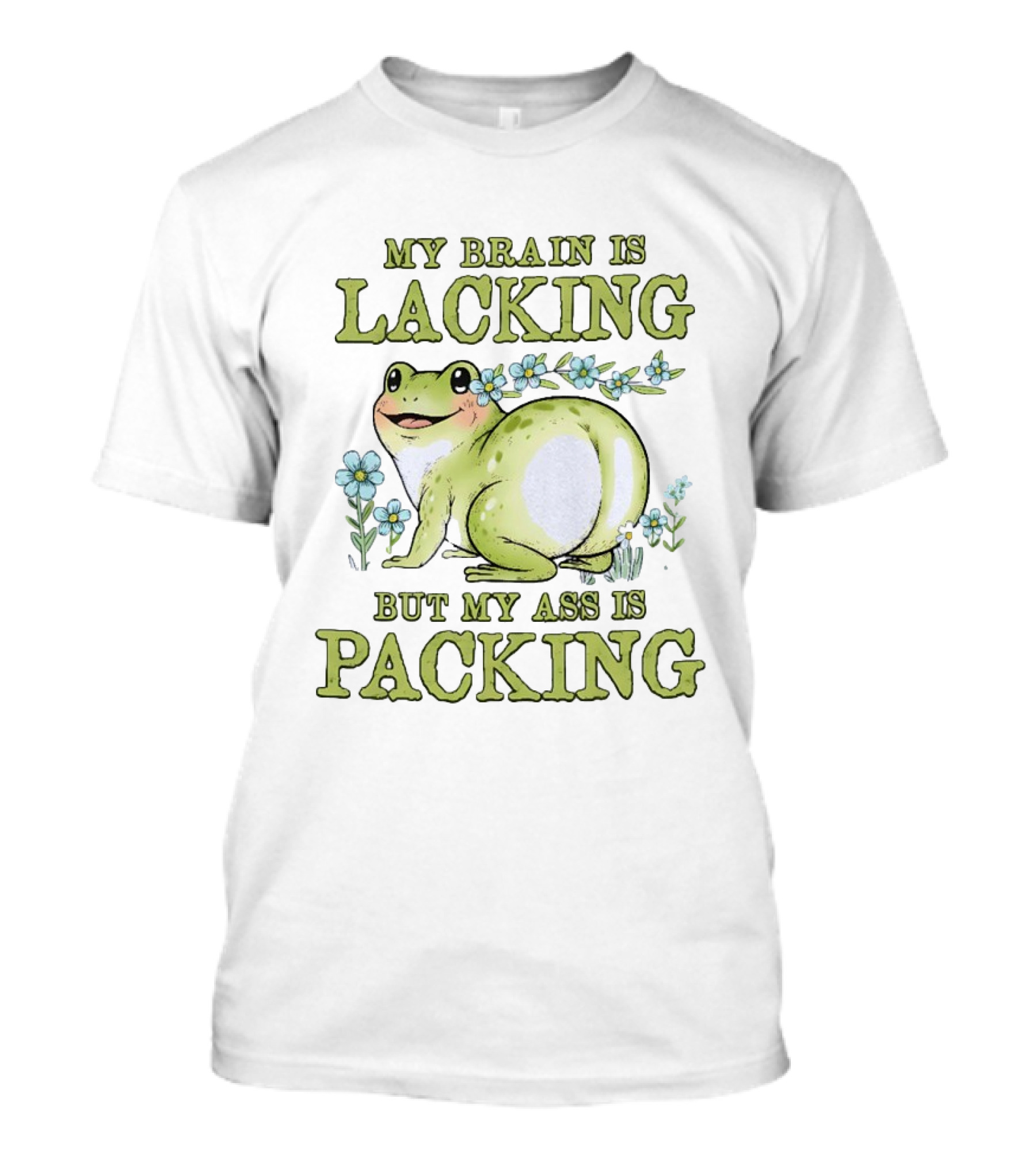 My Brain Is Lacking But My Ass Is Packing Frog Flowers T-Shirt