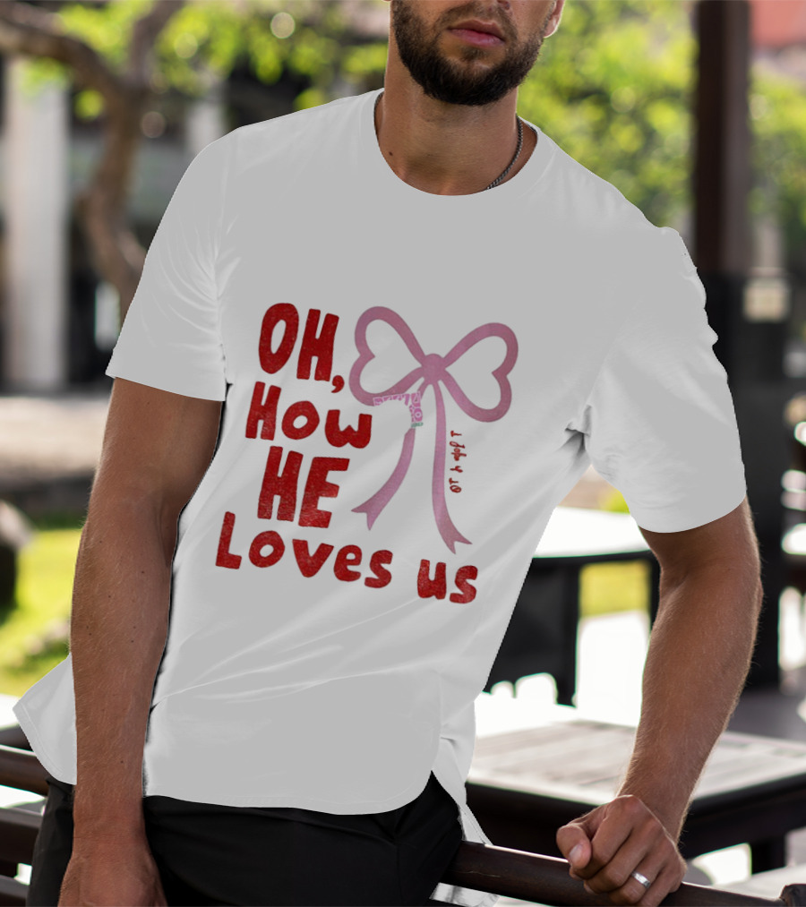 Oh How He Loves Us Christian Valentine Ribbon T-Shirt