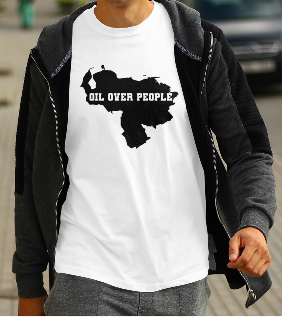 Oil Over People Anti War Venezuelan Message T-Shirt
