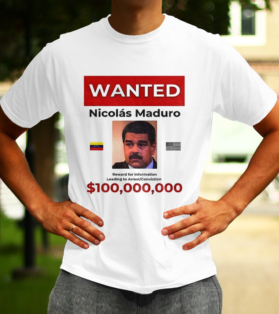 Wanted Nicolás Maduro $100,000,000 Reward With Venezuelan Flag T-Shirt