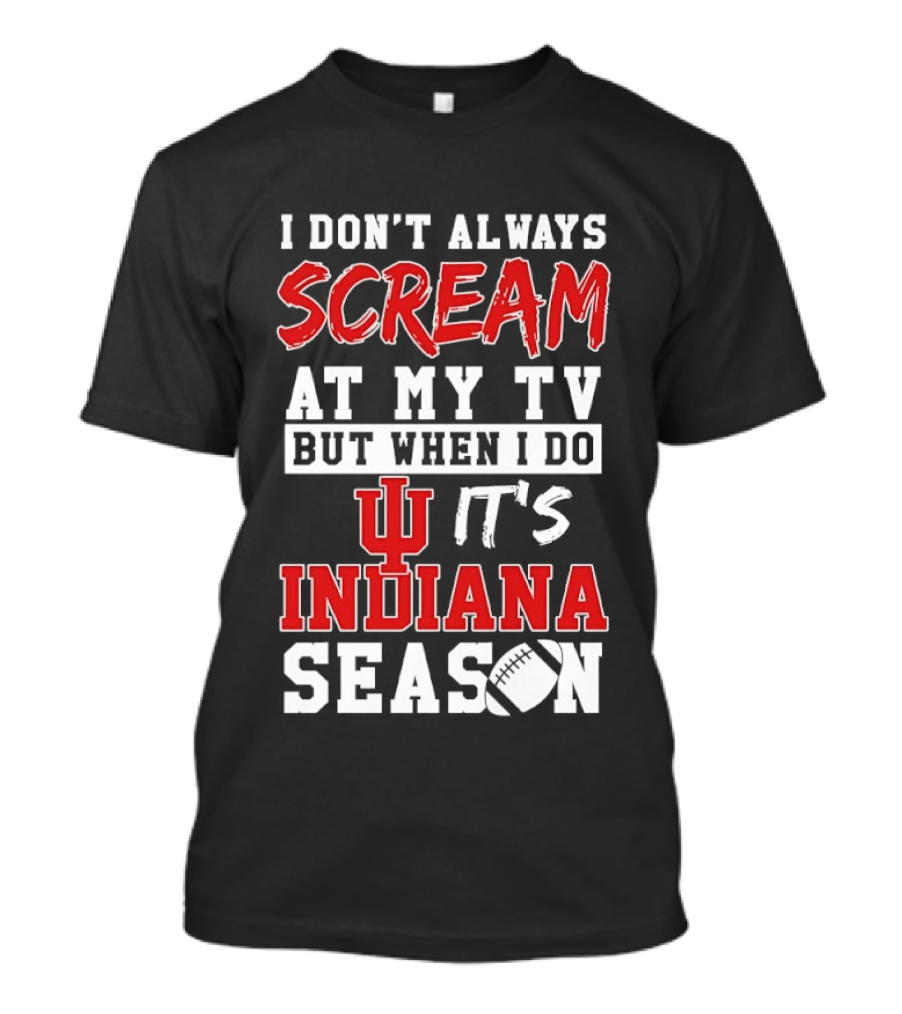 Indiana Hoosiers I Don’t Always Scream At My TV But When I Do It’s Indiana Season T-Shirt