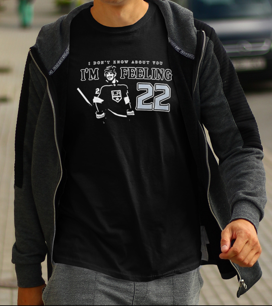 Kevin Fiala 22 Los Angeles Kings I Don’t Know About You I’m Feeling T-Shirt