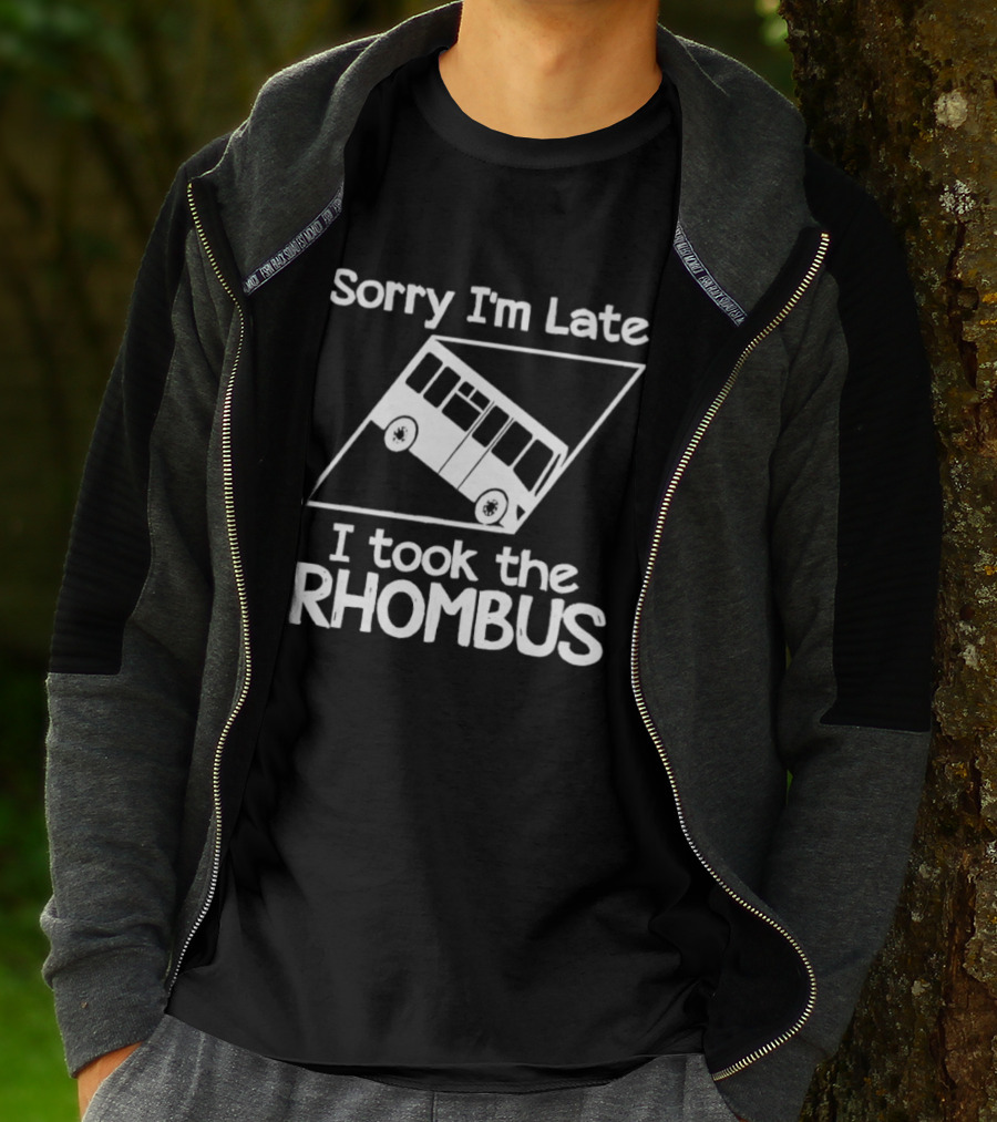 Sorry I'm Late I Took The Rhombus Bus Geometry Humor T-Shirt