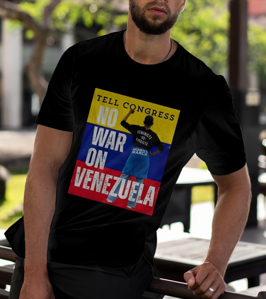 Tell Congress No War On Venezuela Flag Feminists Vs Fascists Women's March T-Shirt