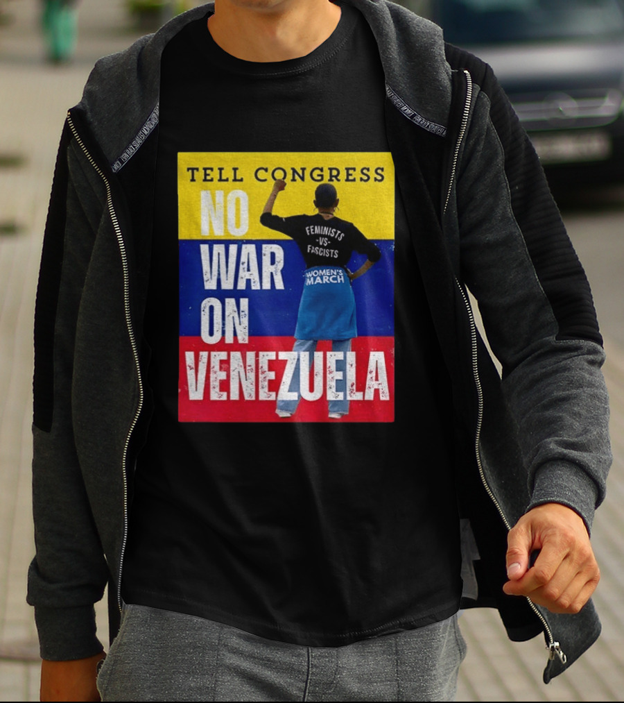 Tell Congress No War On Venezuela Flag Feminists Vs Fascists Women's March T-Shirt