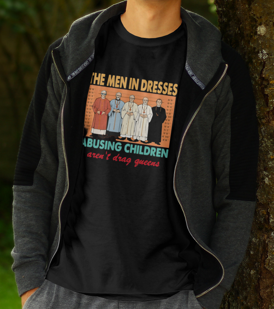 The Men In Dresses Abusing Children Aren’t Drag Queens T-Shirt