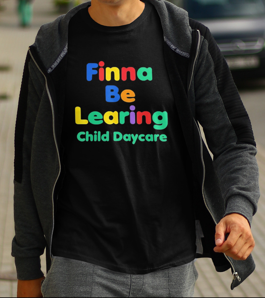 Finna Be Learing Child Daycare Quality Learning Center Meme T-Shirt