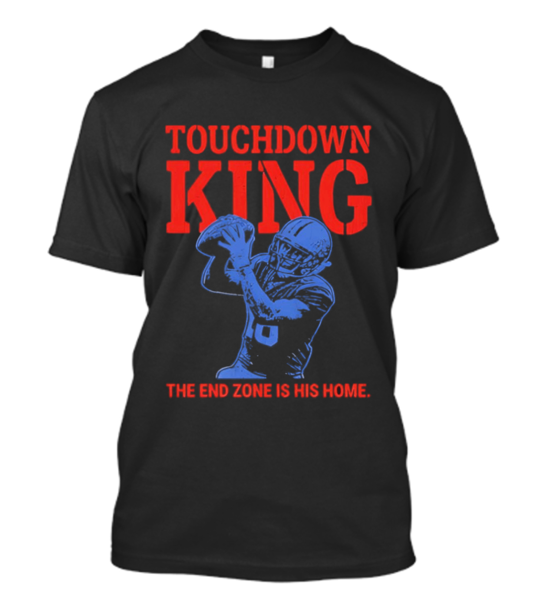 Touchdown King End Zone Is His Home Football Humor T-Shirt