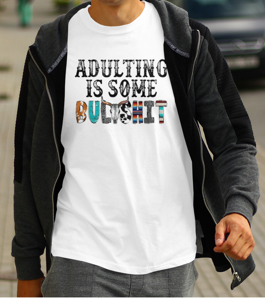 Adulting Is Some Bullshit Funny Colorful Western T-Shirt